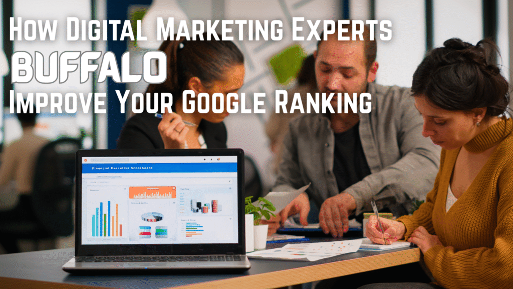How Digital Marketing Experts Buffalo Improve Your Google Ranking